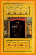 Ladinsky Daniel (Tr) | Subject Tonight Is Love : 60 Wild & Sweet Poems Of Hafiz