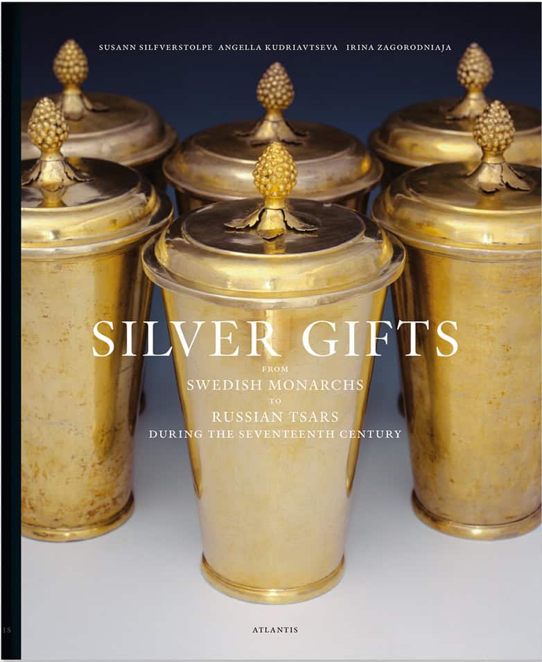 Silfverstolpe, Susann | Kudriavtseva, Angella | Zagorodniaja, Irina | Silver gifts from Swedish monarchs to Russian tsar...
