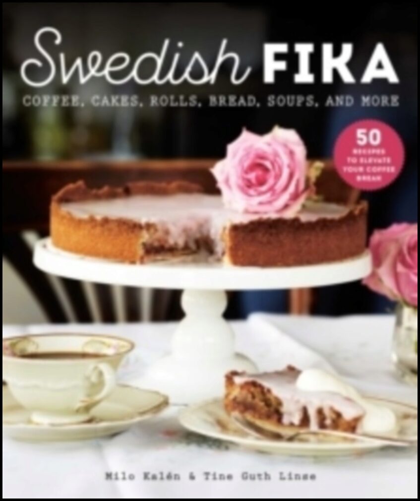 Kalen, Milo | Swedish Fika : Cakes, Rolls, Bread, Soups, and More