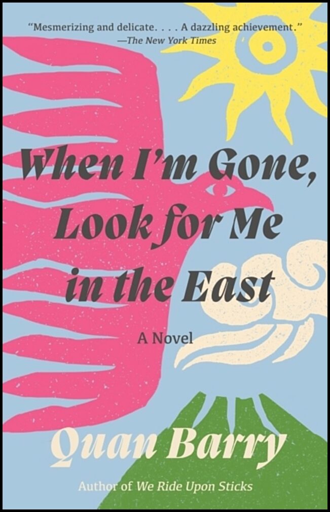 Barry, Quan | When I'm Gone, Look for Me in the East