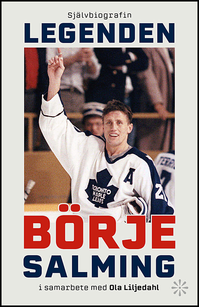 Salming, Börje| Liljedahl, Ola | Legenden : Självbiografin (Hur han blev störst - hans egen berättelse)