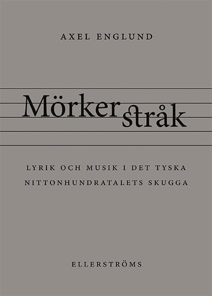 Englund, Axel | Mörkerstråk : Lyrik och musik i det tyska nittonhundratalets skugga