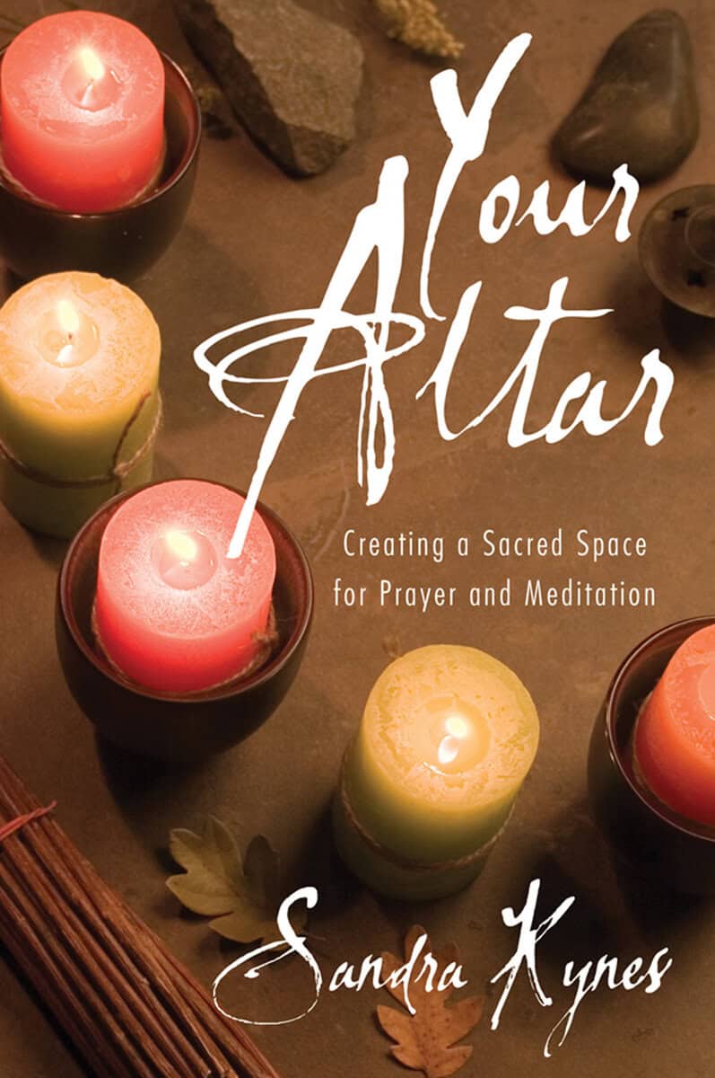 Kynes, Sandra | Your altar : Creating a sacred space for prayer and meditation