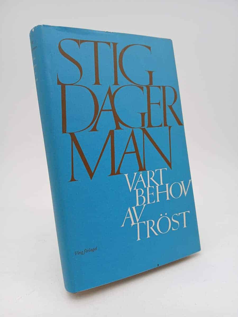 Dagerman, Stig | Vårt behov av tröst : Prosa och poesi : En volym sammanställd av Olof Lagercrantz