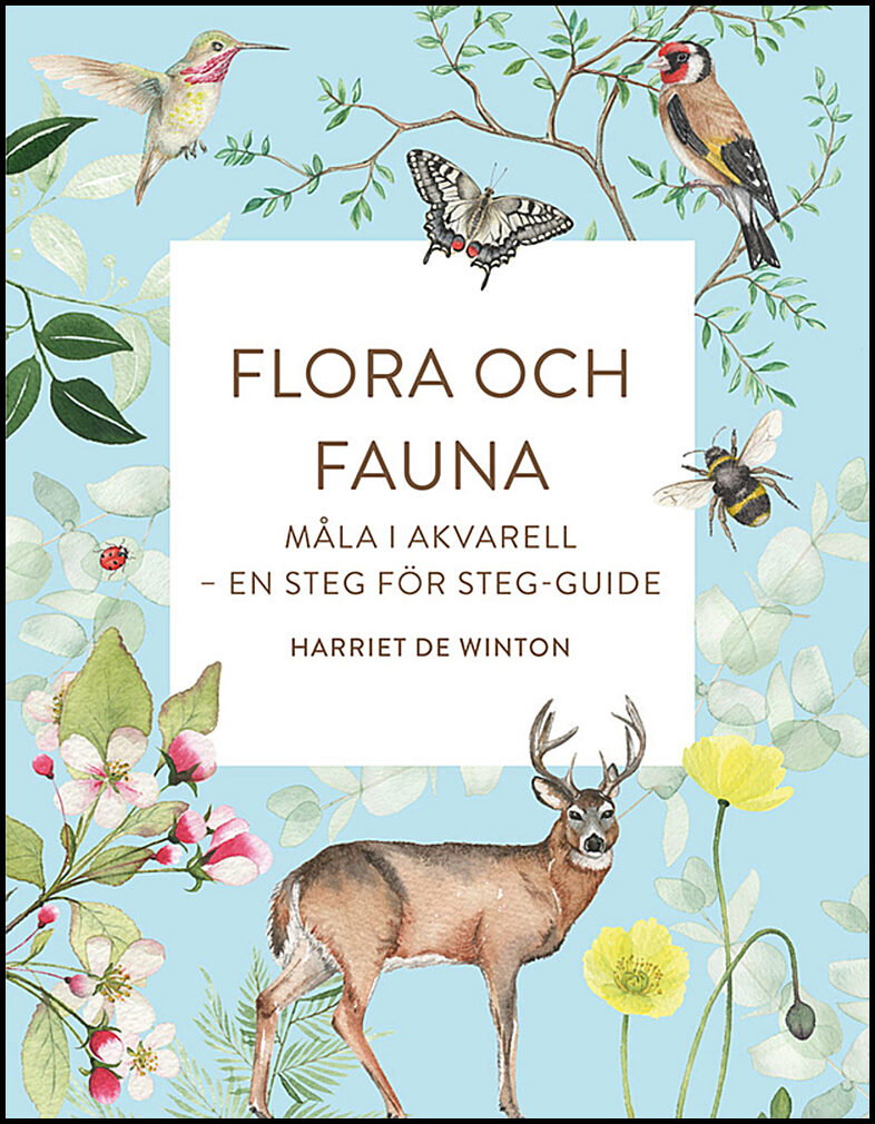 De Winton, Harriet | Flora och fauna : Måla i akvarell - en steg för steg-guide