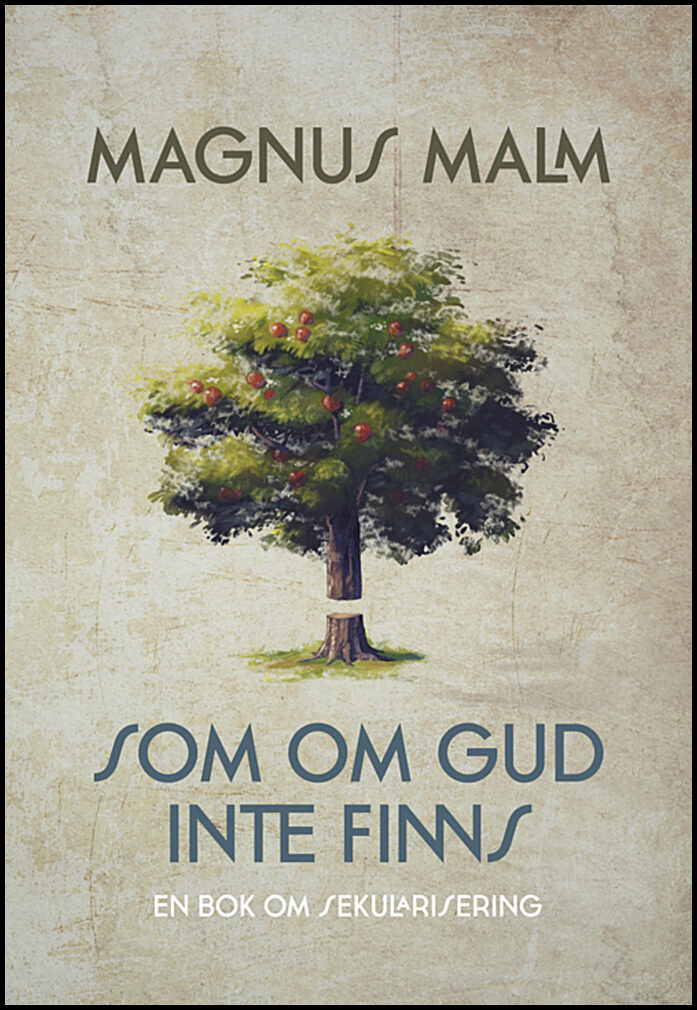 Malm, Magnus | Som om Gud inte finns : En bok om sekularisering
