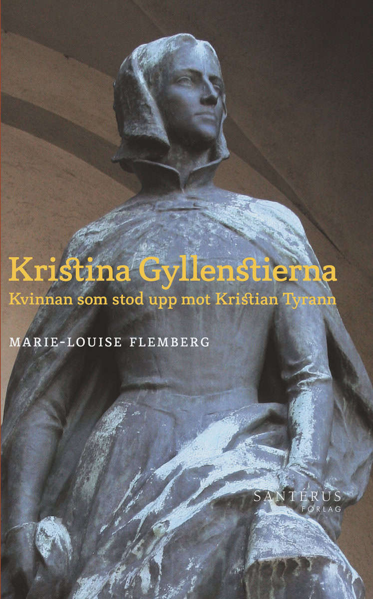 Flemberg, Marie-Louise | Kristina Gyllenstierna : Kvinnan som stod upp mot Kristian Tyrann