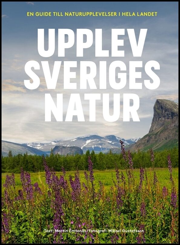 Emtenäs, Martin | Upplev Sveriges natur : En guide till naturupplevelser i hela landet