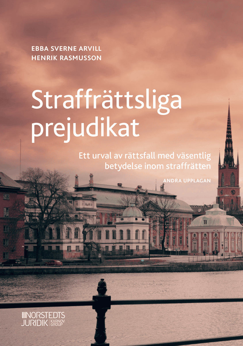 Sverne Arvill, Ebba | Rasmusson, Henrik | Straffrättsliga prejudikat : Ett urval av rättsfall med väsentlig betydelse in...