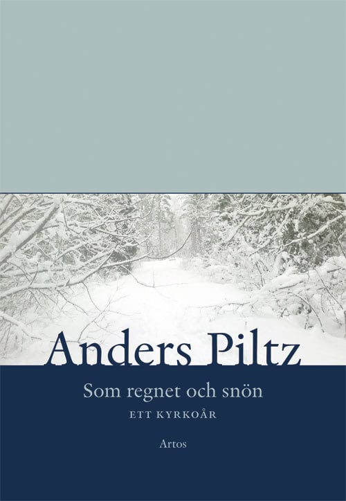 Piltz, Anders | Som regnet och snön : Ett kyrkoår