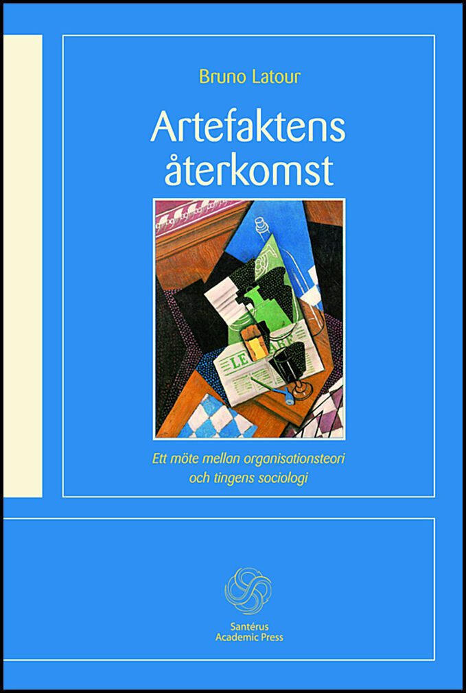 Latour, Bruno | Artefaktens återkomst : Ett möte mellan organisationsteori och tingens socio