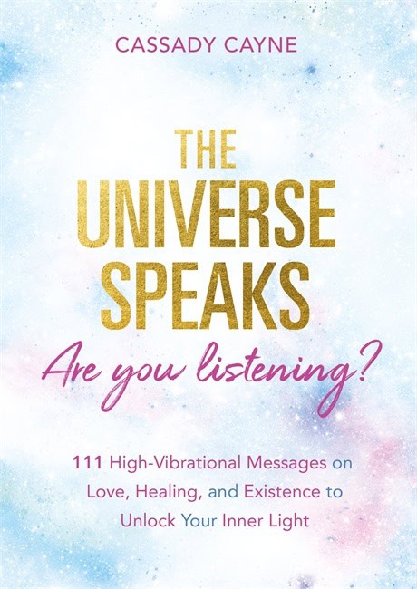 Cayne, Cassady | The Universe Speaks, Are You Listening?