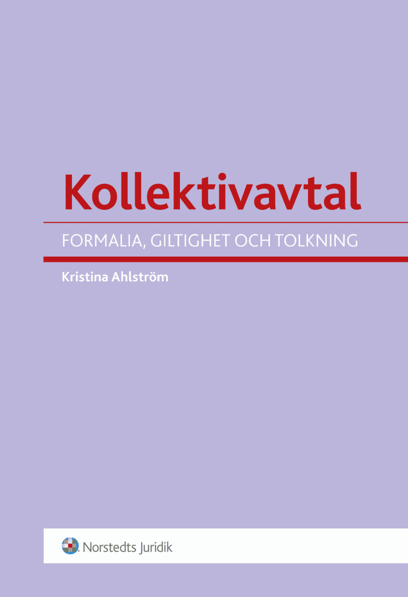 Ahlström, Kristina | Kollektivavtal : Formalia, giltighet och tolkning