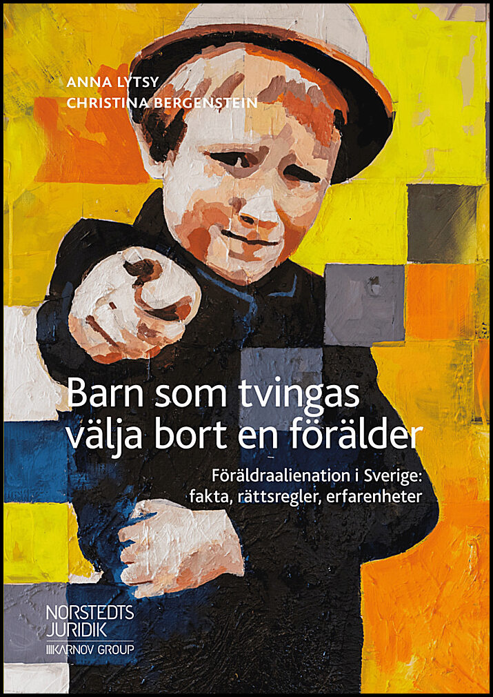 Lytsy, Anna| Bergenstein, Christina | Barn som tvingas välja bort en förälder : Föräldraalienation i Sverige: fakta, rät...