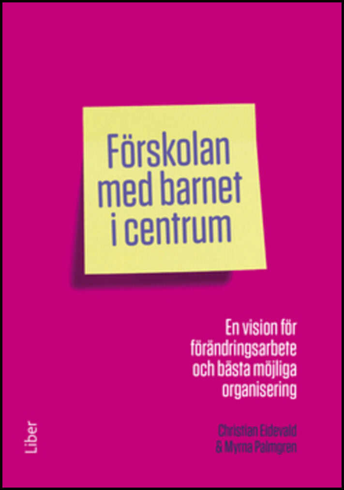 Eidevald, Christian| Palmgren, Myrna | Förskolan med barnet i centrum