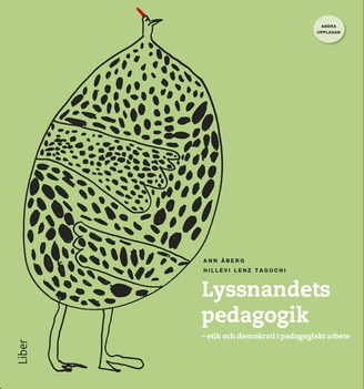 Åberg, Ann | Lenz Taguchi, Hillevi | Lyssnandets pedagogik : Etik och demokrati i pedagogiskt arbete