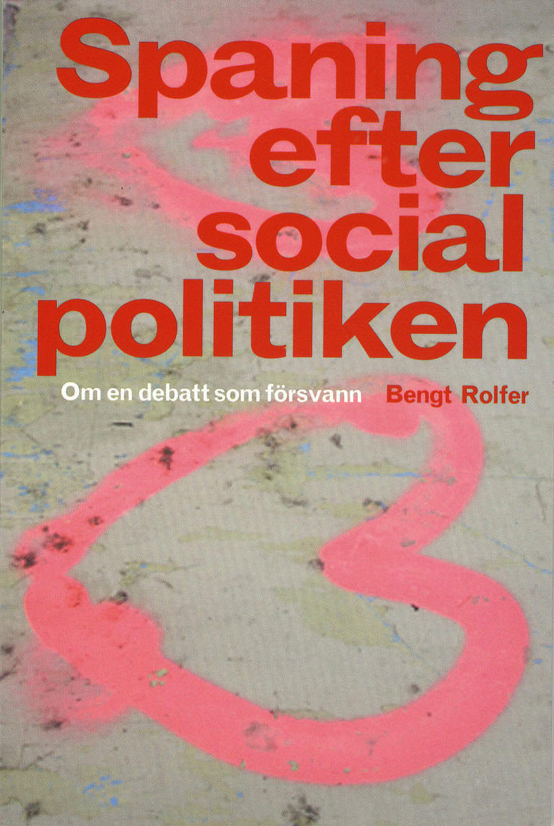 Rolfer, Bengt | Spaning efter socialpolitiken : Om en debatt som försvann
