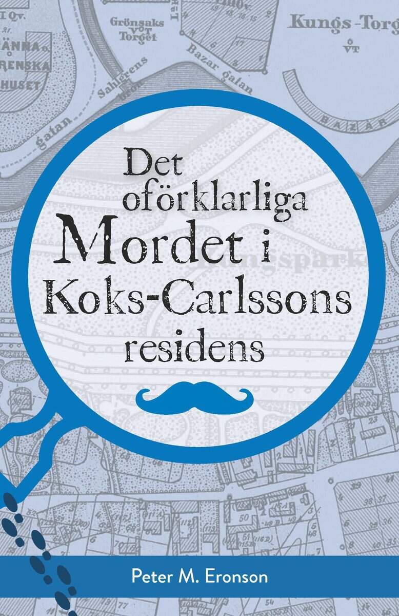 Eronson, Peter M. | Det oförklarliga mordet i Koks-Carlssons residens