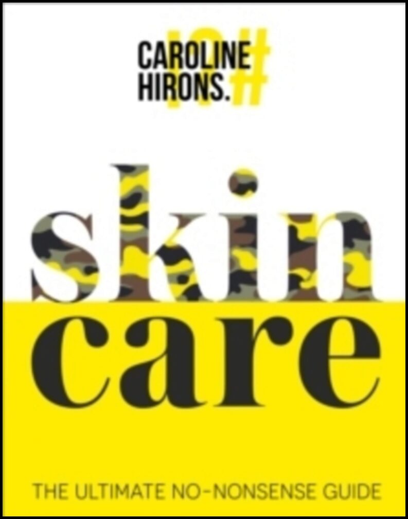 Hirons, Caroline | Skincare : The Ultimate No-Nonsense Guide