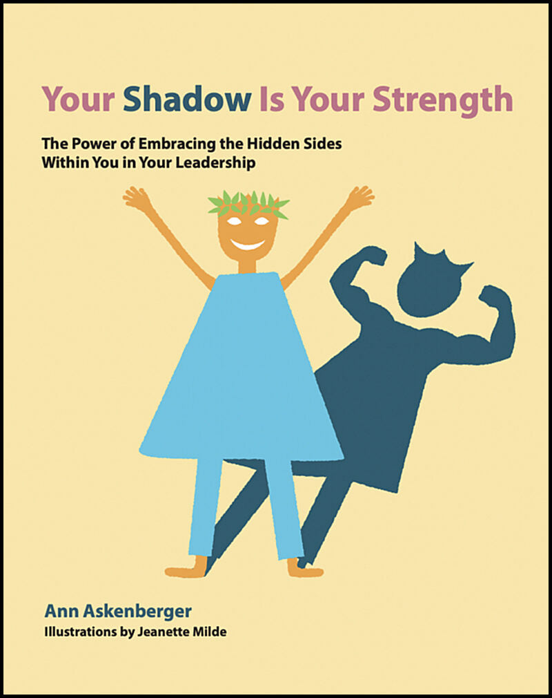Askenberger, Ann | Your shadow is your strength : The power of embracing the hidden sides within you in your leadership