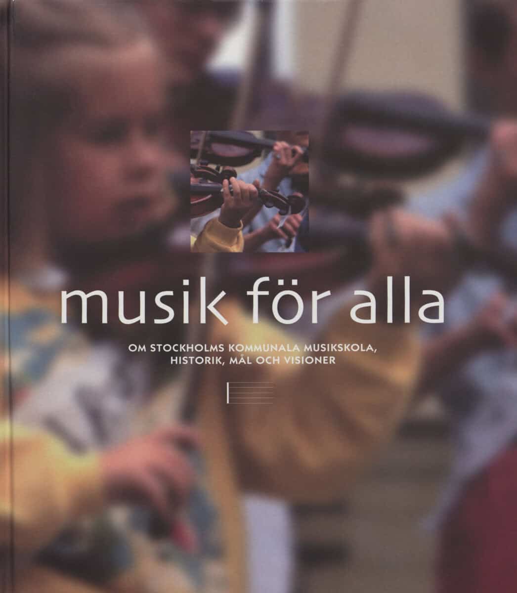 Sundstedt, Ragnar | Musik för alla : Om Stockholms kommunala musikskola, historik, mål och visio