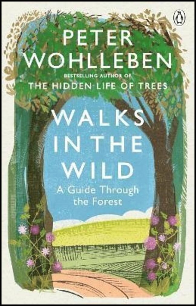 Wohlleben, Peter | Walks in the Wild : A guide through the forest with Peter Wohlleben