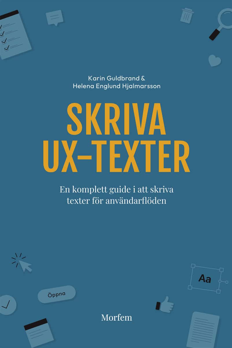 Guldbrand, Karin | Englund Hjalmarsson, Helena | Skriva UX-texter : En komplett guide i att skriva texter för användarfl...