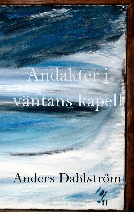Dahlström, Anders | Andakter i väntans kapell
