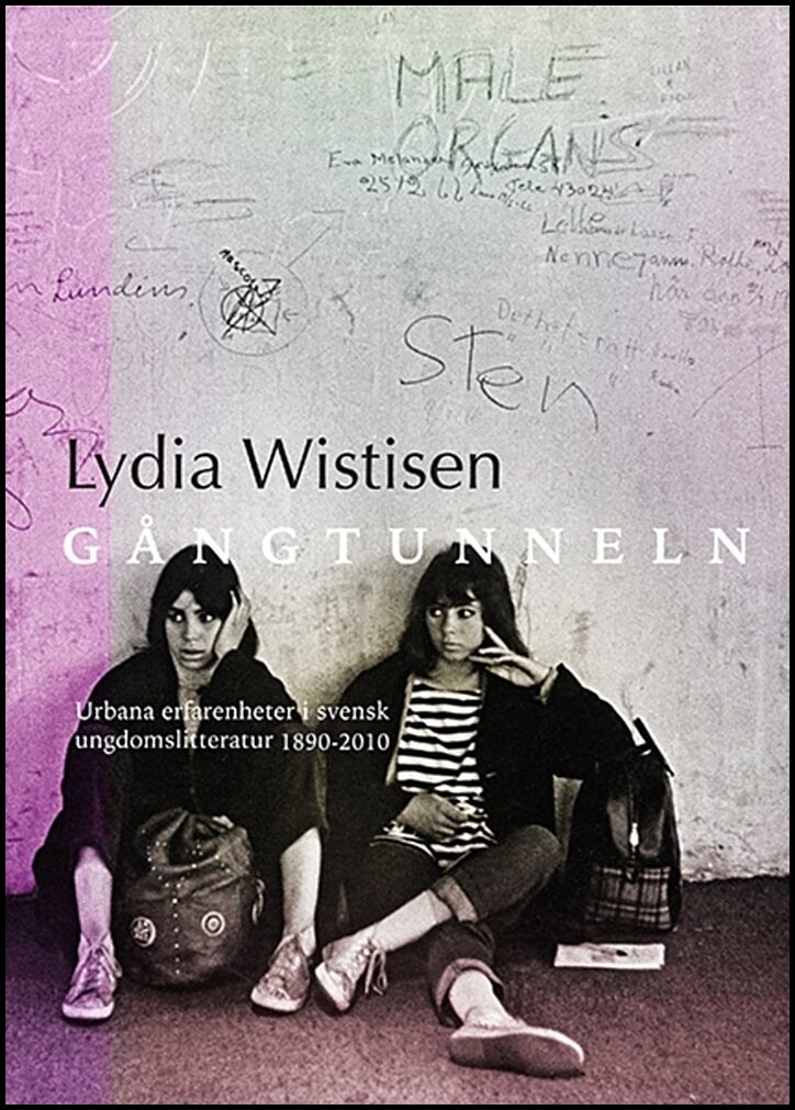 Wistisen, Lydia | Gångtunneln : Urbana erfarenheter i svensk ungdomslitteratur 1890-2010