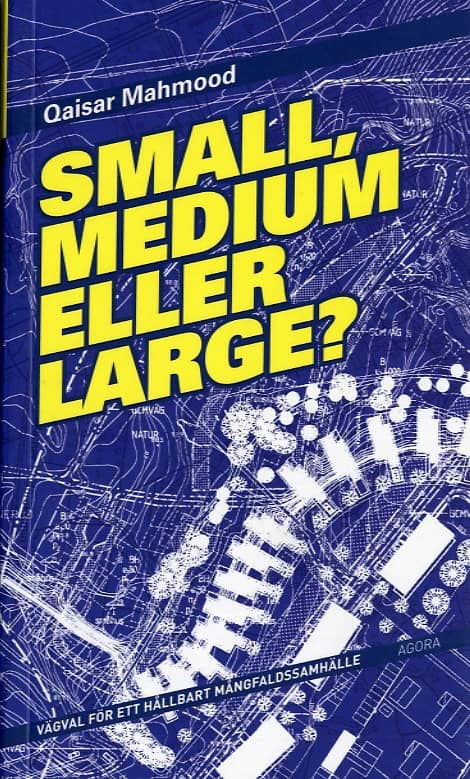 Mahmood, Qaisar | Small, medium eller large : Vägval för ett hållbart mångfaldssamhälle
