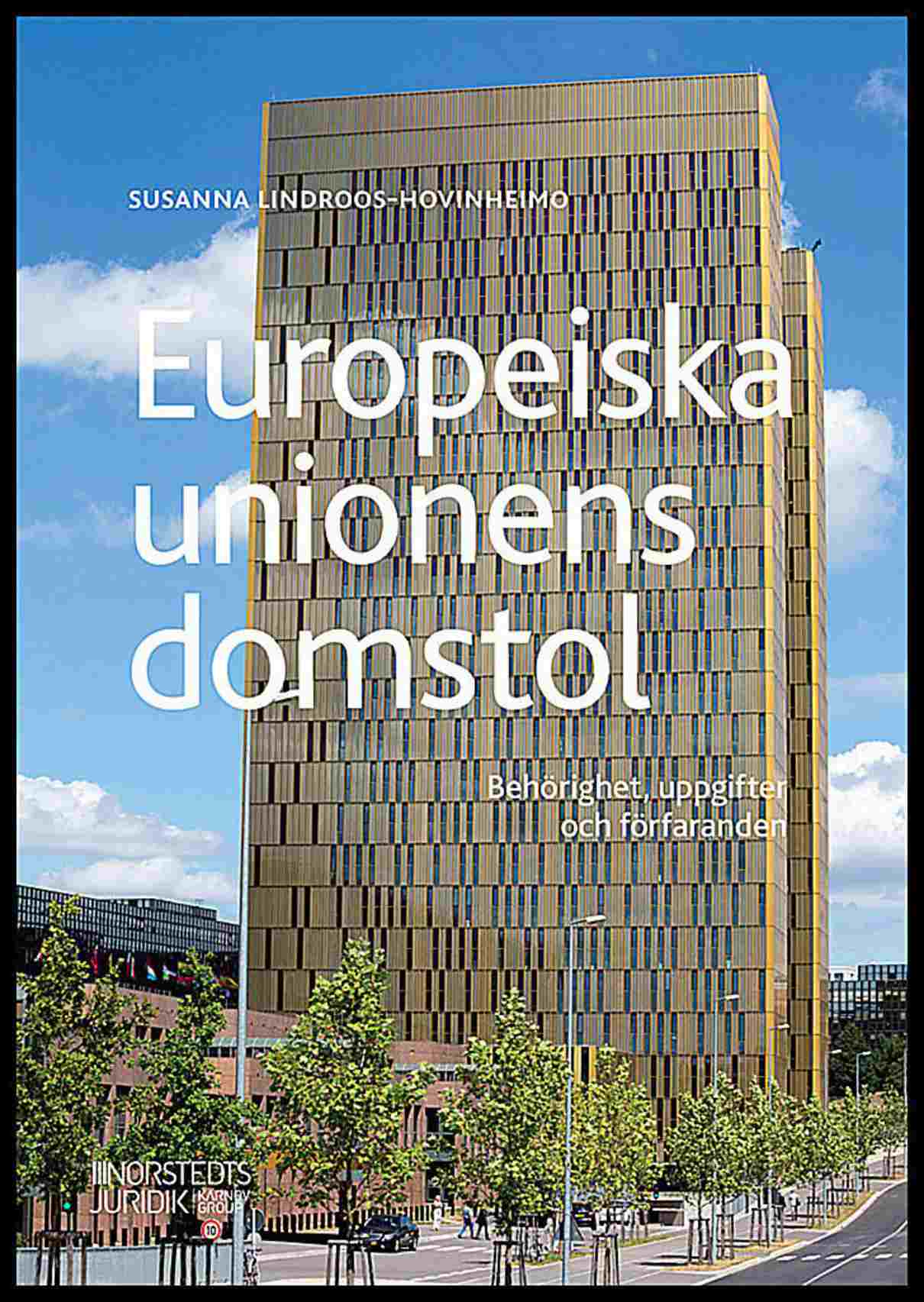 Lindroos-Hovinheimo, Susanna | Europeiska unionens domstol : Behörighet, uppgifter och förfaranden
