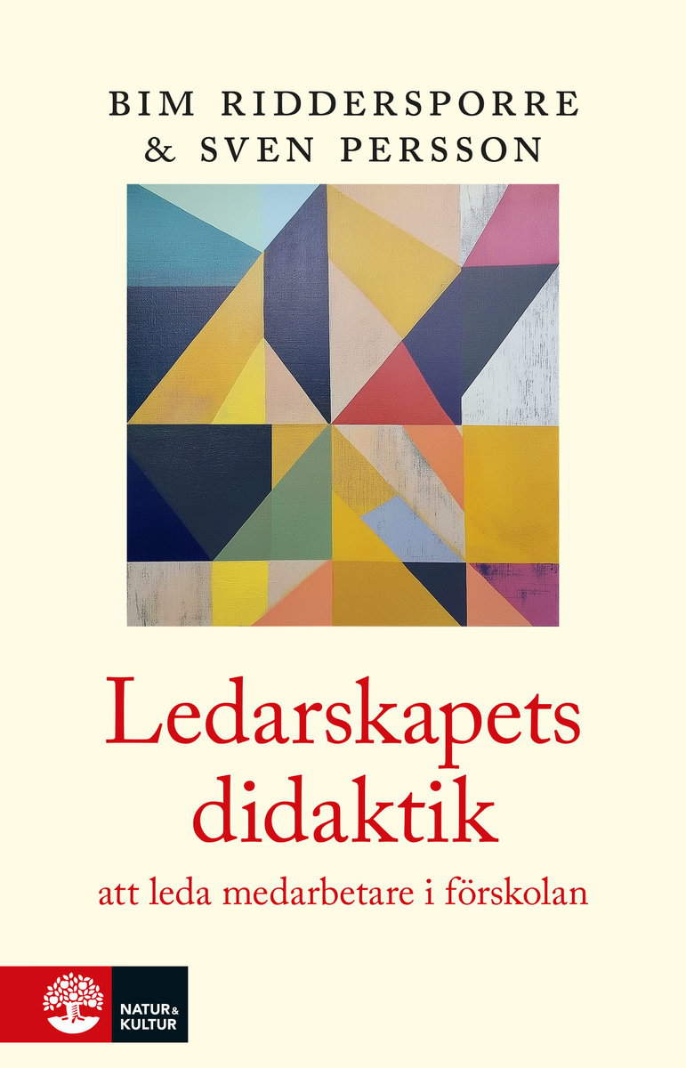 Riddersporre, Bim | Persson, Sven | Ledarskapets didaktik : Att leda medarbetare i förskolan