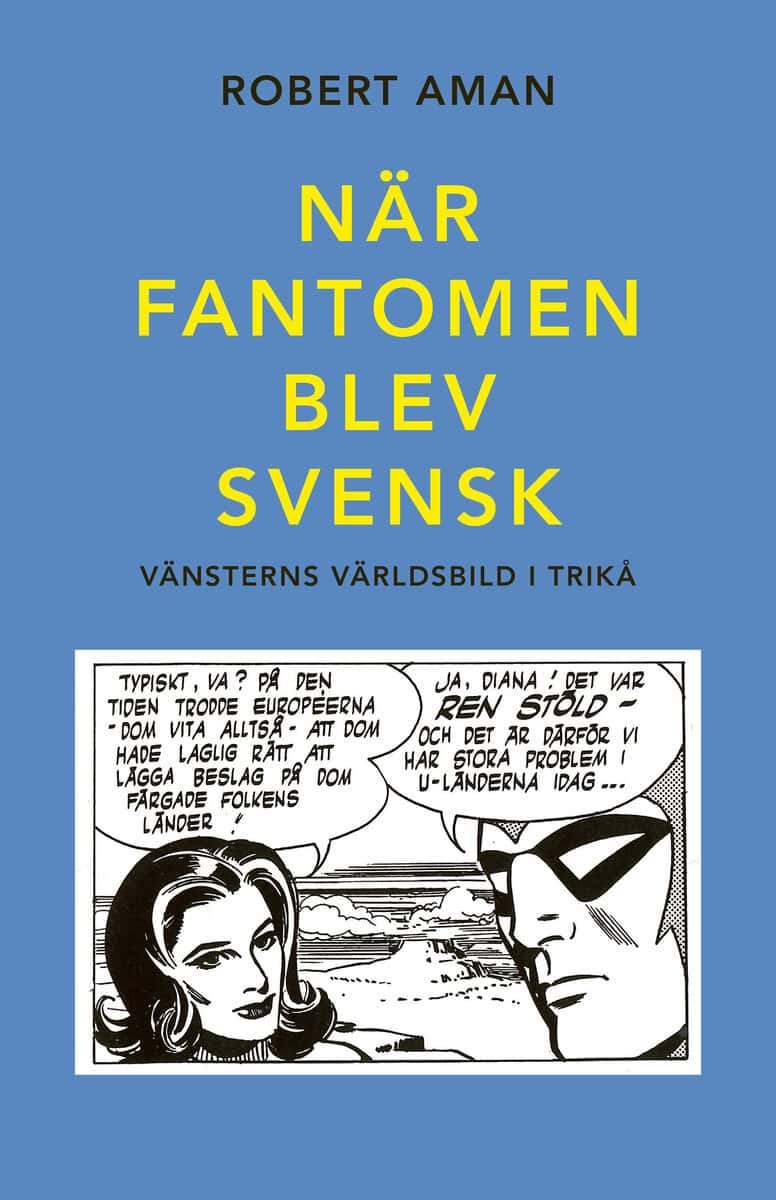 Aman, Robert | När Fantomen blev svensk. Vänsterns världsbild i trikå
