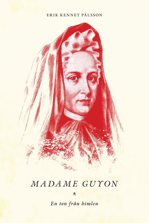 Pålsson, Erik Kennet | Madame Guyon : En ton från himlen