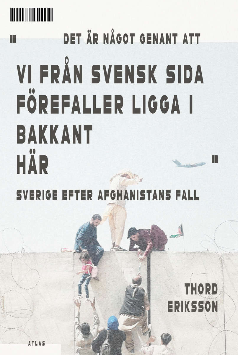 Eriksson, Thord | Det är något genant att vi från svensk sida förefaller ligga i bakkant här : Sverige efter Afghanistan...
