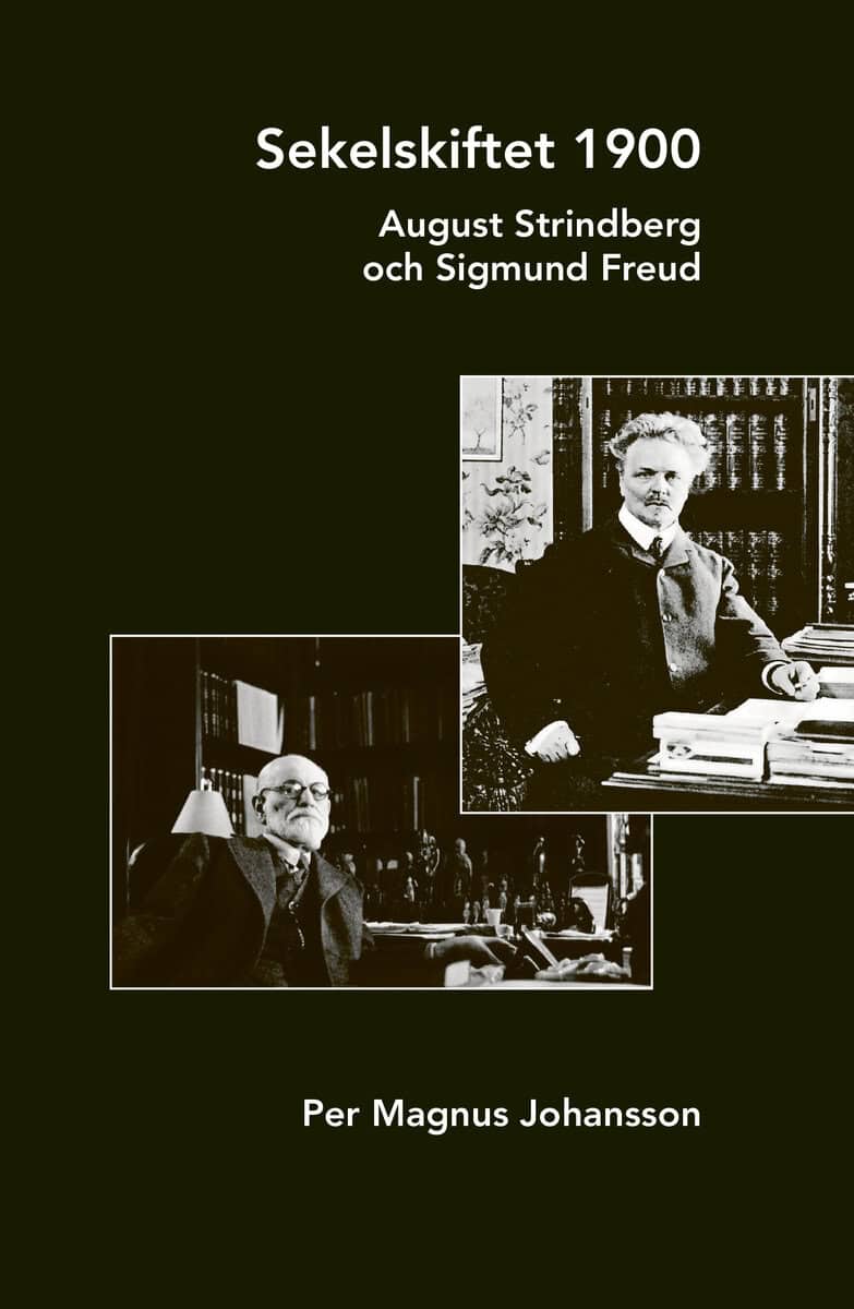 Johansson, Per Magnus | Sekelskiftet 1900 : August Strindberg och Sigmund Freud
