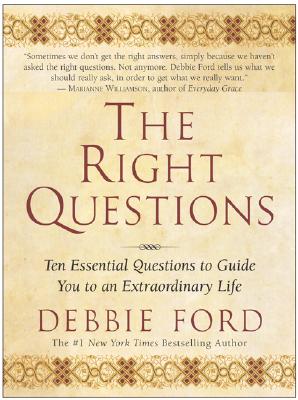 Ford, Debbie | Right questions : Ten essential questions to guide you to an extraordinary
