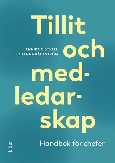 Gistvall, Annika | Rådeström, Johanna | Tillit och medledarskap : Handbok för chefer