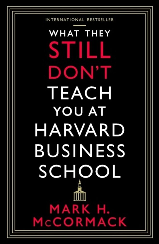 McCormack, Mark H. | What They Still Don't Teach You At Harvard Business School