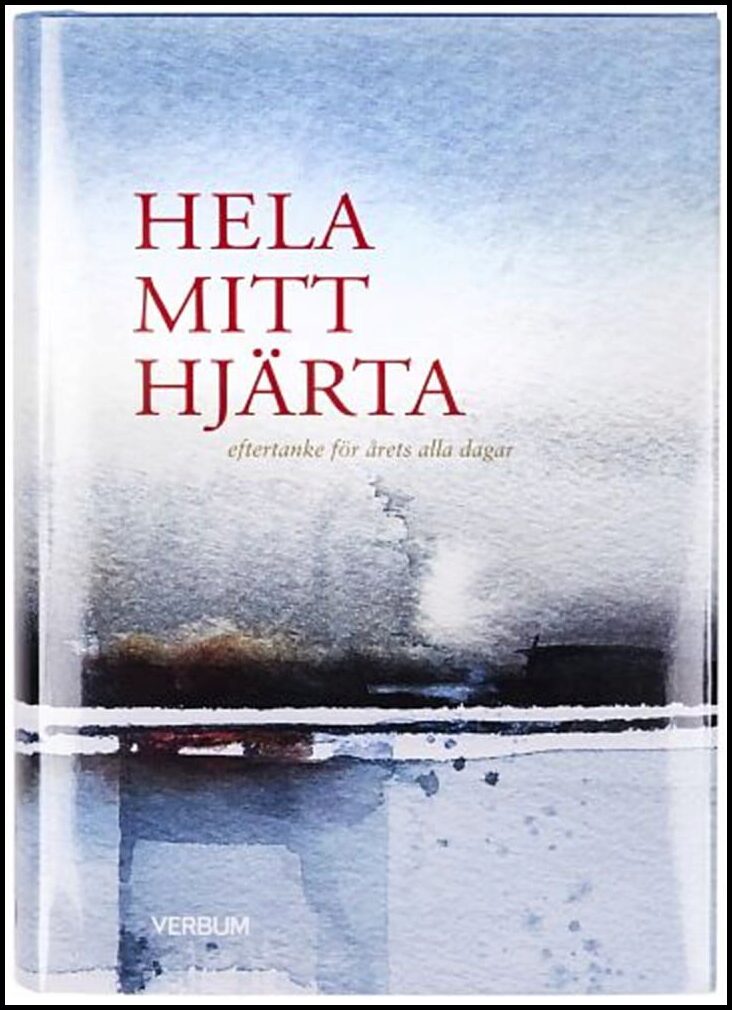 Hela mitt hjärta : Eftertanke för årets alla dagar