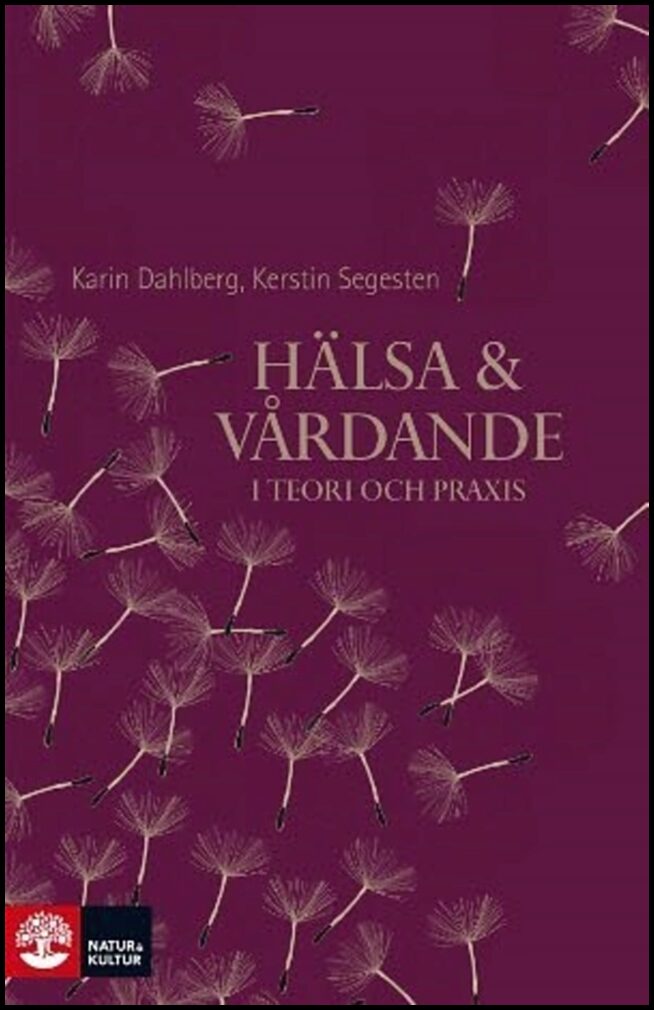 Dahlberg, Karin | Segesten, Kerstin | Hälsa och vårdande : I teori och praxis