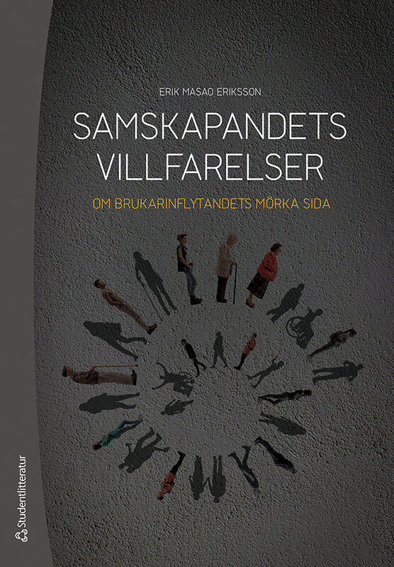 Eriksson, Erik Masao | Samskapandets villfarelser : Om brukarinflytandets mörka sida