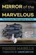 Mabille, Pierre | Mirror of the marvelous : The surrealist reimagining of myth