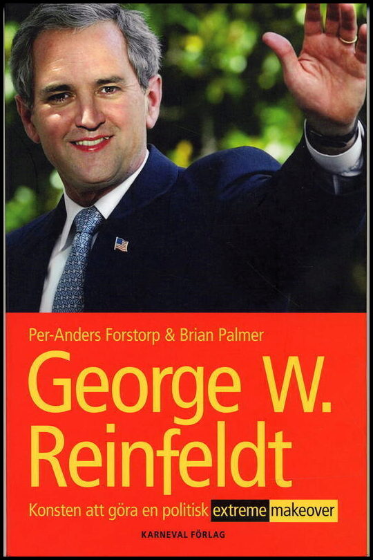 Forstorp, Per-Anders| Palmer, Brian | George W Reinfeldt : Konsten att göra en politisk extreme makeover