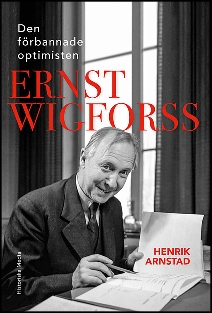Arnstad, Henrik | Den förbannade optimisten Ernst Wigforss : Socialisten som skapade Sverige