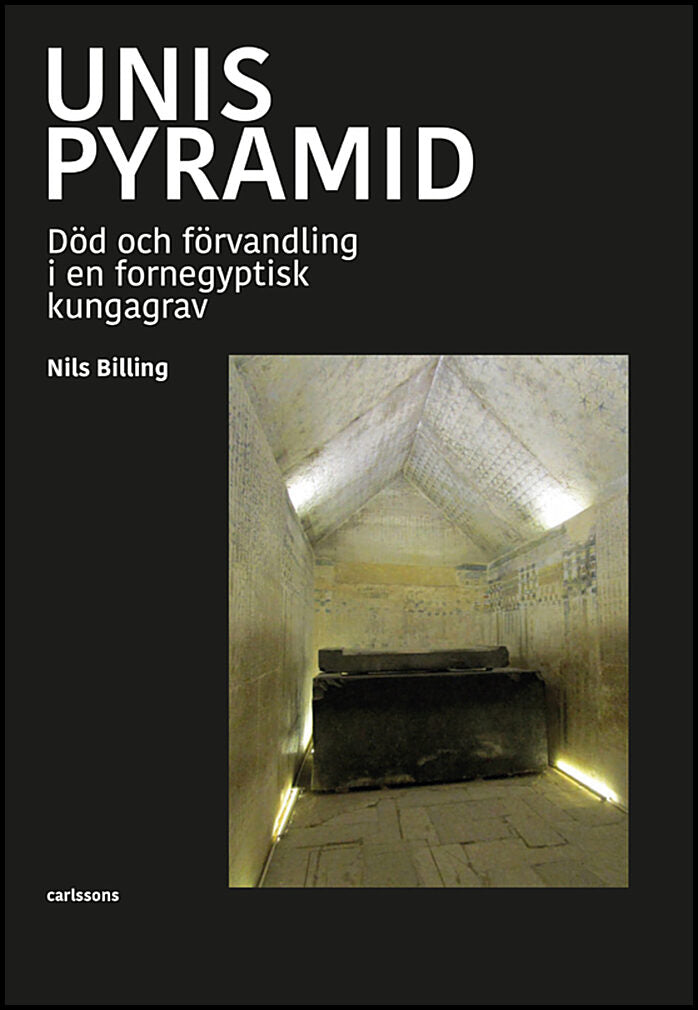 Billing, Nils | Unis pyramid : Död och förvandling i en fornegyptisk kungagrav