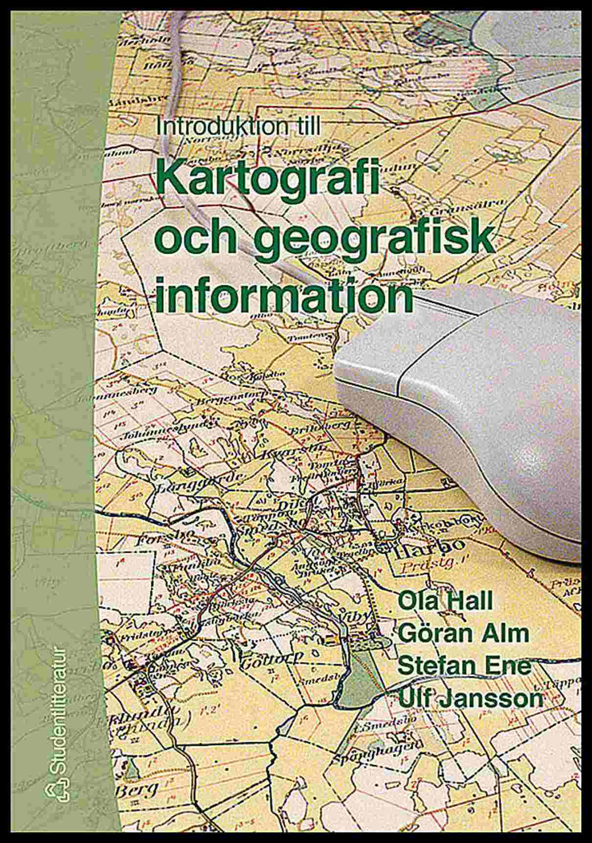 Hall, Ola | Alm, Göran | Ene, Stefan | Jansson, Ulf | Introduktion till Kartografi och geografisk information