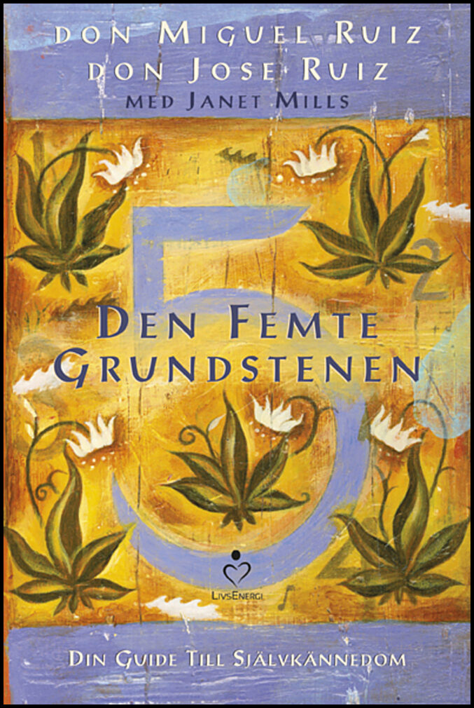 Ruiz, Don Miguel| Ruiz, Don Jose | Den femte grundstenen : Din guide till självkännedom