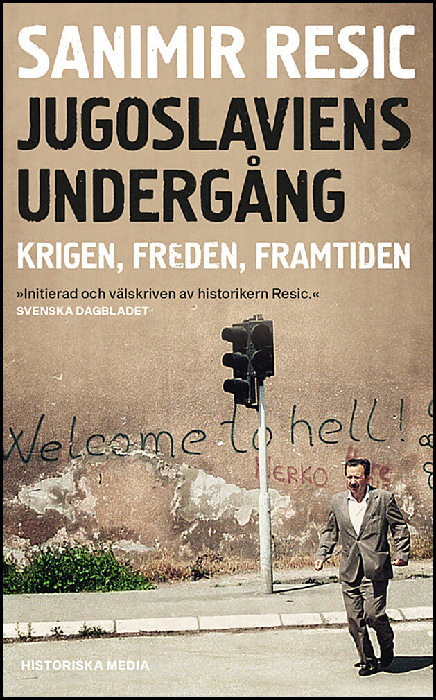 Resic, Sanimir | Jugoslaviens undergång : Krigen, freden, framtiden 1991-2017