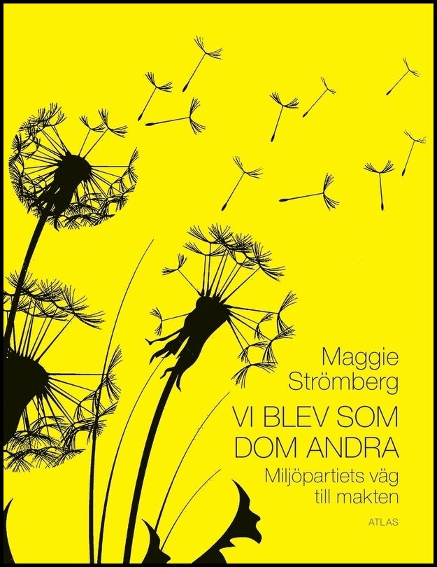 Strömberg, Maggie | Vi blev som dom andra : Miljöpartiets väg till makten